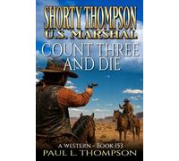 Shorty Thompson: U.S. Marshal: Count Three And Die: A Western (Shorty Thompson: U.S. Marshal: Tales of the Old West)