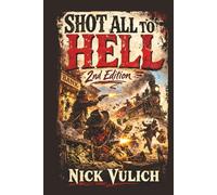 Shot All To Hell (2nd Edition) (Back When the West Was Wild)