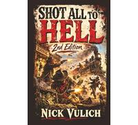 Shot All To Hell (2nd Edition) (Back When the West Was Wild)