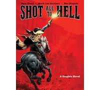 Shot All to Hell: A Graphic Novel
