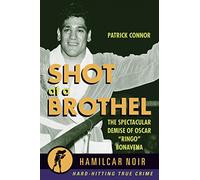 Shot at a Brothel: The Spectacular Demise of Oscar “Ringo” Bonavena (Hamilcar Noir): 5 (Hamilcar True Crime Series)