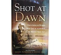 Shot at Dawn: Executions in WWI by Authority of the British Army Act: Executions in World War I by Authority of the British Army Act