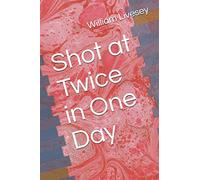 Shot at Twice in One Day