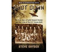 Shot Down: The true story of pilot Howard Snyder and the crew of the B-17 Susan Ruth
