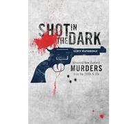 Shot in the Dark: Unsolved New Zealand Murders from the 1920s and '30s