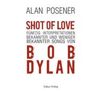 Shot Of Love: Fünfzig Interpretationen bekannter und weniger bekannter Songs von Bob Dylan