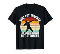 Shot Put Thrower Like A Discus Thrower But Stronger shot put T-Shirt