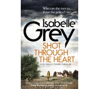 Shot Through the Heart : A compelling crime thriller exposing a web of police corruption