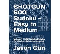 SHOTGUN Sudoku - Easy to Medium: Volume 1 | 500 Sudoku Puzzles for Adults | Solutions Included
