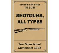 Shotguns, All Types: Technical Manual TM 9-285