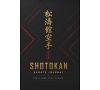 Shotokan - The Warrior's Notebook. Train Hard. Stay Humble.