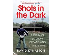 Shots in the Dark : A Diary of Saturday Dreams and Strange Times