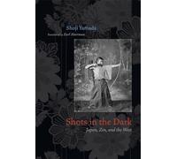 Shots in the Dark: Japan, Zen, and the West (Buddhism and Modernity)