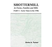 Shottermill, its Farms, Families and Mills - Part 1: Early Times to the 1700s: Volume 1