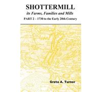 Shottermill, its Farms,Families and Mills - Part 2: 1730 to the Early 20th Century: Volume 2