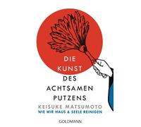 Shoukei Matsumoto Die Kunst des achtsamen Putzens: Wie wir Haus und (Paperback)