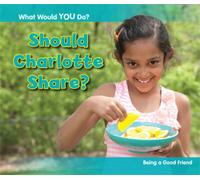 Should Charlotte Share?: Being a Good Friend (What Would You Do?)