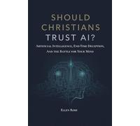 Should Christians Trust AI?: Artificial Intelligence, End-Time Deception, and the Battle for Your Mind