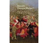 Should Groups Matter? Religion, Freedom, and Contemporary Civil Society: PRRUCS Journal Vol. 1 No. 1