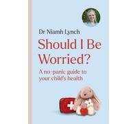 Should I Be Worried? : A No-Panic Guide to Your Child's Health