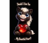 Should I Give You My Beautiful Heart?: A Happy Horse Cover Blank Notebook for Notes and Writing