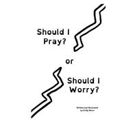 Should I Pray? or Should I Worry?