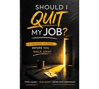 SHOULD I QUIT MY JOB?: A Decision Journal Before You Walk Away