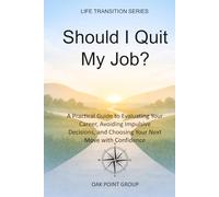 Should I Quit My Job?: A Practical Guide to Evaluating Your Career, Avoiding Impulsive Decisions, and Choosing Your Next Move with Confidence (LIFE TRANSITION SERIES)