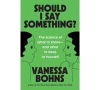 Should I Say Something? : The Science of What to Share-and What to Keep to Yourself