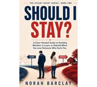 Should I Stay?: A Clear-Headed Guide to Deciding Whether to Leave or Rebuild When You Love Someone Who Hurts You (The Steady Heart Series)
