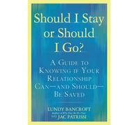 Should I Stay or Should I Go? : A Guide to Sorting out Whether Your Relationship Can-and Should-be Saved