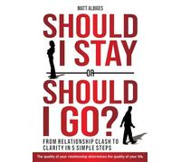 Should I stay or should I go?: From Relationship CLASH to CLARITY in 5 simple steps