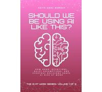 Should We Be Using AI Like This?: How Good Intentions, Quiet Assumptions, and Everyday Decisions Shape AI Risk at Work (The AI at Work Series)