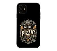 Should We Get Pizza? - Fun Saying Italian Food Lover Pizza Case for iPhone 11