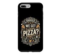 Should We Get Pizza? - Fun Saying Italian Food Lover Pizza Case for iPhone 7 Plus/8 Plus