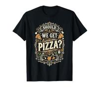 Should We Get Pizza? - Fun Saying Italian Food Lover Pizza T-Shirt