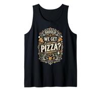 Should We Get Pizza? - Fun Saying Italian Food Lover Pizza Tank Top