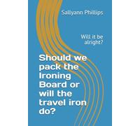 Should we pack the Ironing Board or will the travel iron do?: Will it be alright?