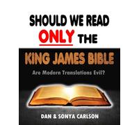 Should We Read ONLY the King James Bible: Are Modern Translations Evil?