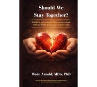 Should We Stay Together?: A Biblical and Scientific Discernment Guide After An Affair, Betrayal, or Broken Trust