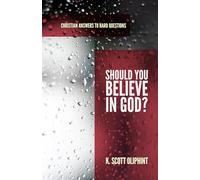 Should You Believe in God? (Christian Answers to Hard Questions)