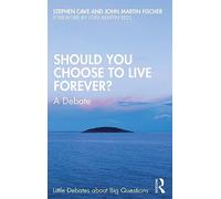 Should You Choose to Live Forever?: A Debate (Little Debates about Big Questions)