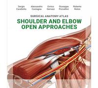 Shoulder and Elbow Open Approaches (Surgical Anatomy Atlas)