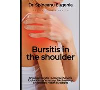 Shoulder Bursitis : A Comprehensive Exploration of Anatomy, Biochemistry, and Holistic Health Strategies (Medical care and health)