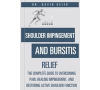 Shoulder Impingement and Bursitis Relief: The Complete Guide to Overcoming Pain, Healing Impingement, and Restoring Active Shoulder Function (Active Life Orthopedics Guides)