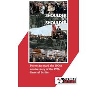 Shoulder to Shoulder: Poems to mark the 100th anniversary of the General Strike, 1926