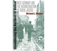 Shouldering the Burdens of Defeat: West Germany and the Reconstruction of Social Justice