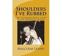 Shoulders I've Rubbed: The Extraordinary Story Of An Ordinary Bloke