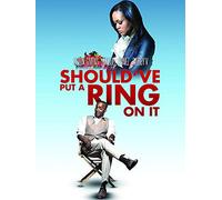 Should've Put A Ring On It