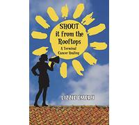 Shout it From the Rooftops: A Terminal Cancer Healing